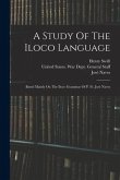 A Study Of The Iloco Language: Based Mainly On The Iloco Grammar Of P. Fr. José Naves