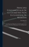 Principes fondamentaux de la géométrie non euclidienne de Riemann: Essai d'exposition élémentaire, suivi d'un appendice sur l'histoire et la portée ph