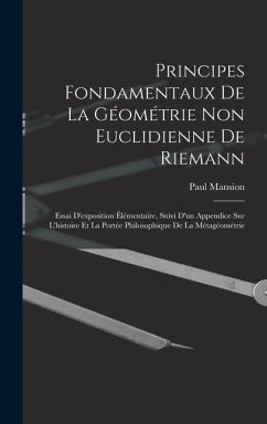 Principes fondamentaux de la géométrie non euclidienne de Riemann: Essai d'exposition élémentaire, suivi d'un appendice sur l'histoire et la portée ph - Mansion, Paul