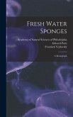 Fresh Water Sponges; A Monograph