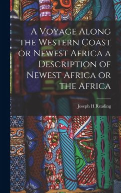 Cover A Voyage Along the Western Coast or Newest Africa a Description of Newest Africa or the Africa