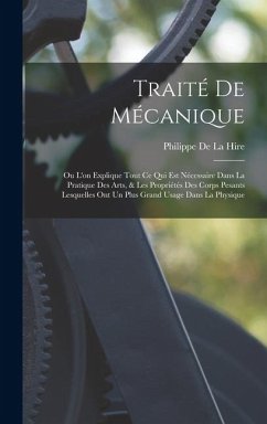 Cover Traité De Mécanique: Ou L'on Explique Tout Ce Qui Est Nécessaire Dans La Pratique Des Arts, & Les Propriétés Des Corps Pesants Lesquelles O