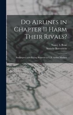 Do Airlines in Chapter 11 Harm Their Rivals?: Bankruptcy and Pricing Behavior in U.S. Airline Markets - Borenstein, Severin; Rose, Nancy L.