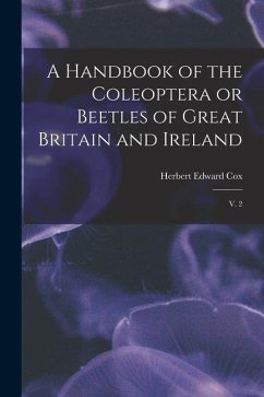 A Handbook of the Coleoptera or Beetles of Great Britain and Ireland: V. 2 - Cox, Herbert Edward