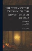 The Story of the Odyssey, Or the Adventures of Ulysses: For Boys and Girls
