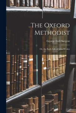 Cover The Oxford Methodist: Or, the Early Life of John Wesley