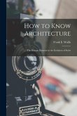 How to Know Architecture; the Human Elements in the Evolution of Styles