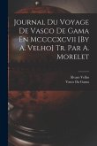 Journal Du Voyage De Vasco De Gama En Mccccxcvii [By A. Velho] Tr. Par A. Morelet