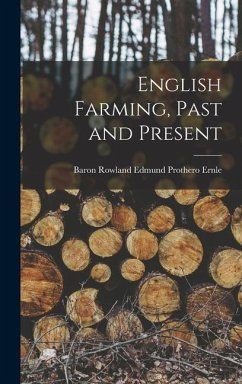 English Farming, Past and Present - Ernle, Baron Rowland Edmund Prothero