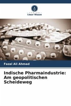 Indische Pharmaindustrie: Am geopolitischen Scheideweg - Ahmad, Fazal Ali