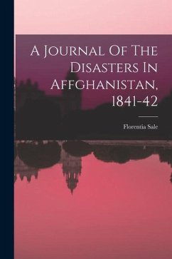 A Journal Of The Disasters In Affghanistan, 1841-42 - Sale, Florentia