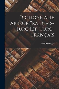 Dictionnaire Abrégé Français-Turc [Et] Turc-Français - Hindoglu, Artin