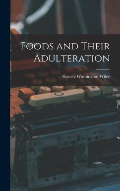 Foods and Their Adulteration - Wiley, Harvey Washington