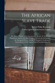 The African Slave Trade: The Secret Purpose of the Insurgents to Revive It. No Treaty Stipulations Against the Slave Trade to Be Extended Into
