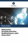 Nietzsche: Aristokratischer Radikalismus oder Anarchie?