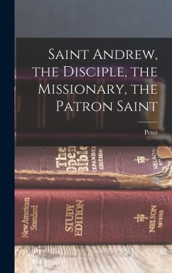 Saint Andrew, the Disciple, the Missionary, the Patron Saint - Ross, Peter