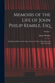 Memoirs of the Life of John Philip Kemble, Esq: Including a History of the Stage, From the Time of Garrick to the Present Period; Volume 1