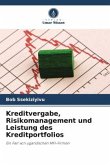 Kreditvergabe, Risikomanagement und Leistung des Kreditportfolios