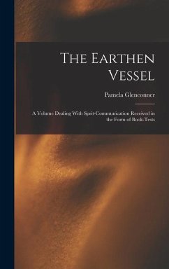 The Earthen Vessel: A Volume Dealing With Sprit-communication Received in the Form of Book-tests - Glenconner, Pamela