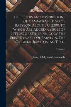 Cover The Letters and Inscriptions of Hammurabi, King of Babylon, About B.C. 2200, to Which are Added a Series of Letters of Other Kings of the First Dynasty of Babylon. The Original Babylonian Texts; Volume 2
