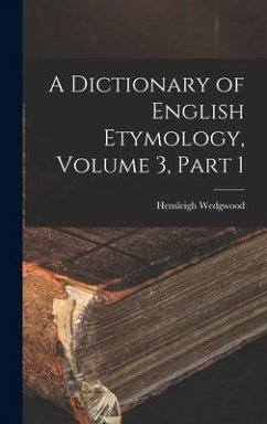 A Dictionary of English Etymology, Volume 3, part 1 - Wedgwood, Hensleigh
