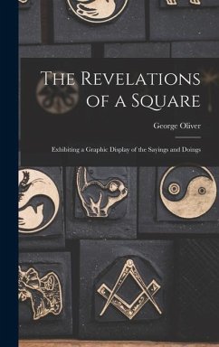 The Revelations of a Square; Exhibiting a Graphic Display of the Sayings and Doings - George, Oliver