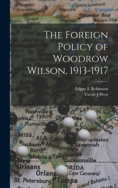 The Foreign Policy of Woodrow Wilson, 1913-1917 - Robinson, Edgar E.; West, Victor J.