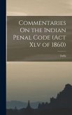 Commentaries On the Indian Penal Code (Act Xlv of 1860) Commentaries On the Indian Penal Code (Act Xlv of 1860)