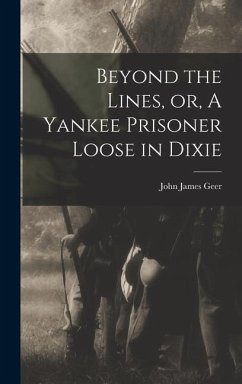 Beyond the Lines, or, A Yankee Prisoner Loose in Dixie - Geer, John James