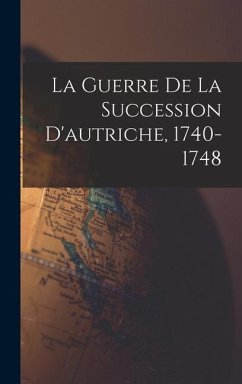 La Guerre De La Succession D'autriche, 1740-1748 - Anonymous