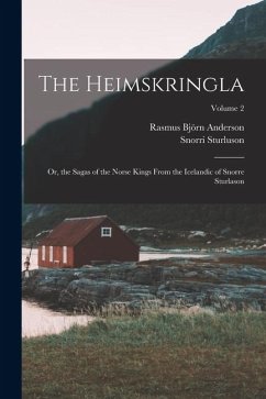 The Heimskringla: Or, the Sagas of the Norse Kings From the Icelandic of Snorre Sturlason; Volume 2 - Anderson, Rasmus Björn; Sturluson, Snorri