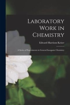 Laboratory Work in Chemistry: A Series of Experiments in General Inorganic Chemistry - Keiser, Edward Harrison