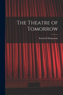 The Theatre of Tomorrow - Macgowan, Kenneth