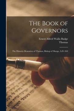 The Book of Governors: The Historia Monastica of Thomas, Bishop of Marga, A.D. 840 - Budge, E. A. Wallis; Thomas