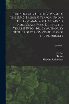 The Zoology of the Voyage of the H.M.S. Erebus & Terror, Under the Command of Captain Sir James Clark Ross, During the Years 1839 to 1843. By Authorit - Ross, James Clark; Gray, John Edward; Terror, Terror