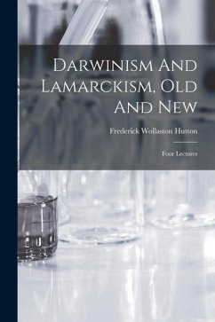 Darwinism And Lamarckism, Old And New: Four Lectures - Hutton, Frederick Wollaston