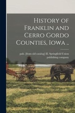 History of Franklin and Cerro Gordo Counties, Iowa ..