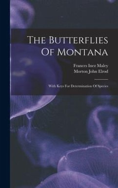 The Butterflies Of Montana: With Keys For Determination Of Species - Elrod, Morton John