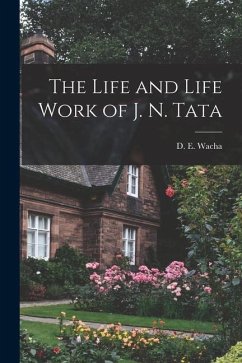 The Life and Life Work of J. N. Tata - Wacha, D. E.