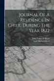 Journal Of A Residence In Chile, During The Year 1822