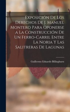 Cover Exposición De Los Derechos De J. Manuel Montero Para Oponerse a La Construcción De Un Ferro-Carril Entre La Noria Y Las Salitreras De Lagunas