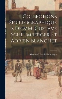 Collections sigillographiques de MM. Gustave Schlumberger et Adrien Blanchet