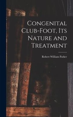 Congenital Club-Foot, its Nature and Treatment - Parker, Robert William