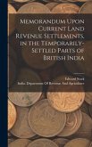 Memorandum Upon Current Land Revenue Settlements, in the Temporarily-Settled Parts of British India