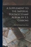 A Supplement to the Imperial Postage Stamp Album, by E.S. Gibbons
