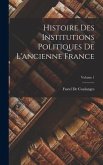 Histoire Des Institutions Politiques De L'ancienne France; Volume 1