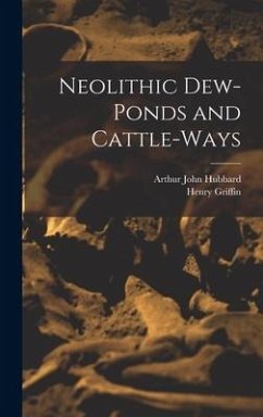 Neolithic Dew-Ponds and Cattle-Ways - Hubbard, Arthur John; Griffin, Henry