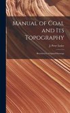 Manual of Coal and Its Topography: Illustrated by Original Drawings