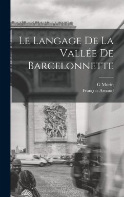 Le langage de la vallée de Barcelonnette - Arnaud, François; Morin, G.