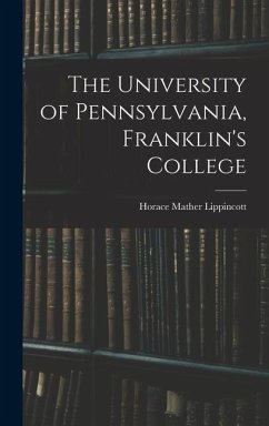 The University of Pennsylvania, Franklin's College - Lippincott, Horace Mather